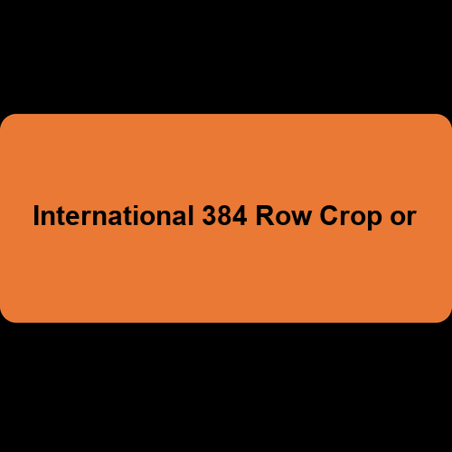 International 384 Row Crop or